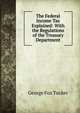 The Federal Income Tax Explained: With the Regulations of the Treasury Department, George Fox Tucker 