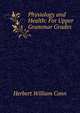 Physiology and Health: For Upper Grammar Grades, Herbert William Conn 