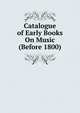 Catalogue of Early Books On Music (Before 1800), 
