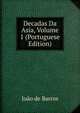 Decadas Da Asia, Volume 1 (Portuguese Edition), Joao de Barros 