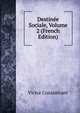 Destinee Sociale, Volume 2 (French Edition), Victor Considerant 