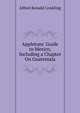 Appletons' Guide to Mexico, Including a Chapter On Guatemala, Alfred Ronald Conkling 