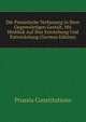 Die Preussische Verfassung in Ihrer Gegenwartigen Gestalt, Mit Hinblick Auf Ihre Entstehung Und Entwickelung (German Edition), Prussia Constitutions 