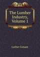 The Lumber Industry, Volume 1, Luther Conant 