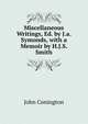 Miscellaneous Writings, Ed. by J.a. Symonds, with a Memoir by H.J.S. Smith, John Conington 
