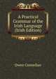 A Practical Grammar of the Irish Language (Irish Edition), Owen Connellan 
