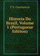 Historia Do Brasil, Volume 1 (Portuguese Edition), F S. Constancio 