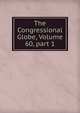 The Congressional Globe, Volume 60, part 1, 