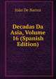 Decadas Da Asia, Volume 16 (Spanish Edition), Joao De Barros 