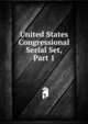 United States Congressional Serial Set, Part 1, 
