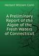 A Preliminary Report of the Algoe of the Fresh Waters of Connecticut, Herbert William Conn 