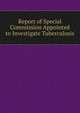 Report of Special Commission Appointed to Investigate Tuberculosis, 