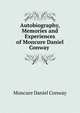 Autobiography, Memories and Experiences of Moncure Daniel Conway ., Moncure Daniel Conway 