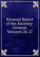 Biennial Report of the Attorney-General, Volumes 26-27, 