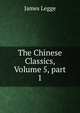 The Chinese Classics, Volume 5, part 1, James Legge 
