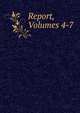 Report, Volumes 4-7, 
