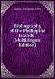Bibliography of the Philippine Islands . (Multilingual Edition), Griffin, Appleton P. C. (Appleton Prentiss Clark), 1852-1926 