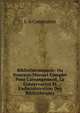 Biblioth?conomie: Ou Nouveau Manuel Complet Pour L'arrangement, La Conservation Et L'administration Des Biblioth?ques, L-A Constantin 