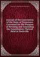 Journal of the Convention of the State of Tennessee: Convened for the Purpose of Revising and Amending the Constitution Thereof. Held in Nashville ., Tennessee Constitutional Convention 