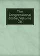 The Congressional Globe, Volume 26, 