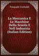 La Meccanica E Le Macchine Della Scuola E Nell Industria (Italian Edition), Pasquale Contaldi 