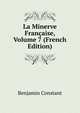 La Minerve Francaise, Volume 7 (French Edition), Benjamin Constant 