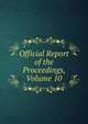 Official Report of the Proceedings, Volume 10, 