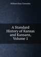 A Standard History of Kansas and Kansans, Volume 1, William Elsey Connelley 