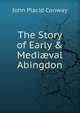 The Story of Early & Medi?val Abingdon, John Placid Conway 