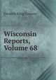 Wisconsin Reports, Volume 68, Frederic King Conover 