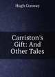 Carriston's Gift: And Other Tales, Hugh Conway 