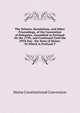 The Debates, Resolutions, and Other Proceedings, of the Convention of Delegates, Assembled at Portland On the 11Th, and Continued Until the 29Th Day . the State of Maine: To Which Is Prefixed T, Maine Constitutional Convention 