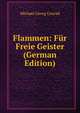 Flammen: Fur Freie Geister (German Edition), Michael Georg Conrad 