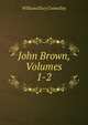 John Brown, Volumes 1-2, William Elsey Connelley 