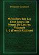 Memoires Sur Les Cent Jours: En Forme De Lettres, Volumes 1-2 (French Edition), Benjamin Constant 