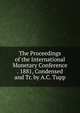 The Proceedings of the International Monetary Conference . 1881, Condensed and Tr. by A.C. Tupp, 