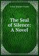 The Seal of Silence: A Novel, Arthur Reignier Conder 