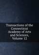 Transactions of the Connecticut Academy of Arts and Sciences, Volume 12, 