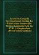 Actes Du Congres International Contre La Litterature Immorale: Tenu a Lausanne Les 12, 13 Et 14 Septembre 1893 (French Edition), 