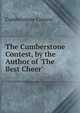The Cumberstone Contest, by the Author of 'The Best Cheer'., Cumberstone Contest 