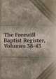 The Freewill Baptist Register, Volumes 38-43, 