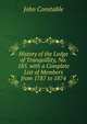 History of the Lodge of Tranquillity, No. 185. with a Complete List of Members from 1787 to 1874, John Constable 