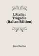 L'Atalia: Tragedia (Italian Edition), Jean Racine 