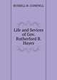 Life and Sevices of Gov. Rutherford B. Hayes., RUSSELL H. CONEWLL 