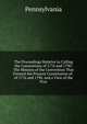 The Proceedings Relative to Calling the Conventions of 1776 and 1790: The Minutes of the Convention That Formed the Present Constitution of . of 1776 and 1790, and a View of the Proc, Pennsylvania 