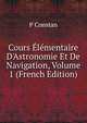 Cours ?l?mentaire D'Astronomie Et De Navigation, Volume 1 (French Edition), P Constan 