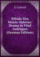Elfrida Von Monte-Salerno: Drama in Funf Aufzugen (German Edition), G Conrad 