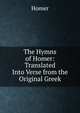 The Hymns of Homer: Translated Into Verse from the Original Greek, Homer 