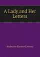 A Lady and Her Letters, Katherine Eleanor Conway 