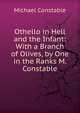 Othello in Hell and the Infant: With a Branch of Olives, by One in the Ranks M. Constable., Michael Constable 